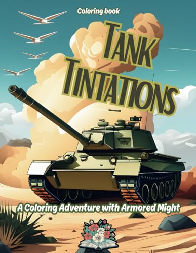 Tank Tintations: a coloring adventure with Armored Might von Independently published