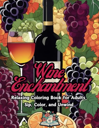 Wine Enchantment: Relaxing coloring book adults sip, color, and unwind von Independently published