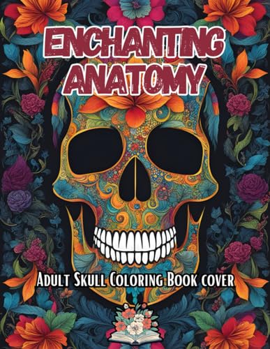 Enchanting Anatomy: adult skull coloring book von Independently published