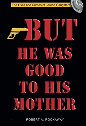 But He Was Good to His Mother: The Lives and Crimes of Jewish Gangsters von Independently published