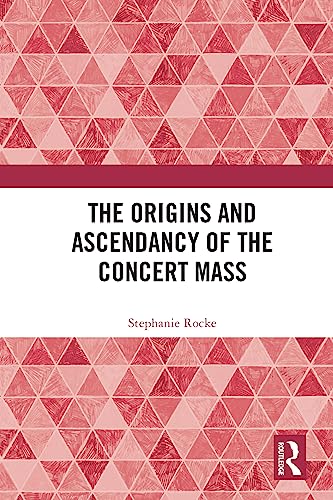 The Origins and Ascendancy of the Concert Mass von Routledge