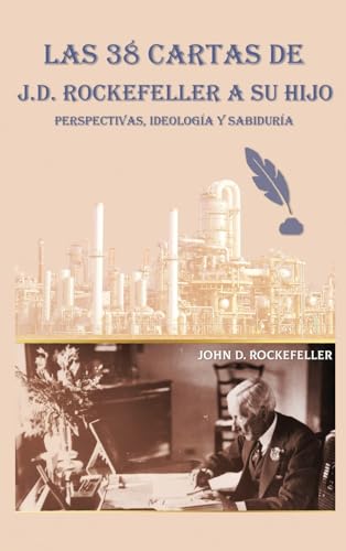 Las 38 cartas de J.D. Rockefeller a su hijo: perspectivas, ideología y sabiduría von OS