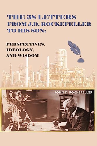The 38 Letters from J.D. Rockefeller to his son: Perspectives, Ideology, and Wisdom von Jaycargogo