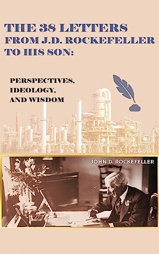 The 38 Letters from J.D. Rockefeller to his son: Perspectives, Ideology, and Wisdom