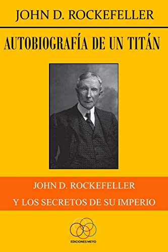 Autobiografía de un titán: John D. Rockefeller y los secretos de su imperio von Independently Published
