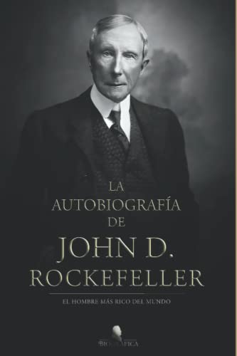 La autobiografía de John D. Rockefeller: El hombre más rico del mundo (BIOGRAFICA, Band 2) von Editorial Sapere Aude