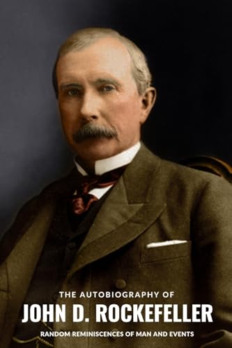 The Autobiography of John D. Rockefeller: Random Reminiscences of Man and Events von Blurb