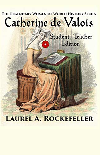 Catherine de Valois: Student - Teacher Edition (Legendary Women of World History Textbooks, Band 2)