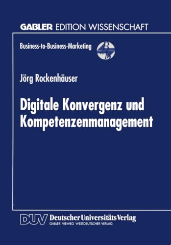 Digitale Konvergenz und Kompetenzenmanagement (Business-to-Business-Marketing) (German Edition) von Deutscher Universitätsverlag