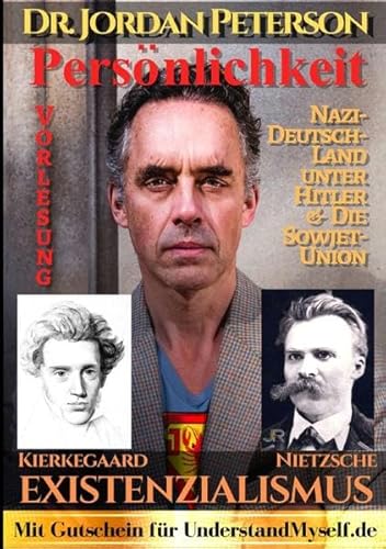 Dr. Jordan Peterson - Man of Meaning. Vorlesung Persönlichkeit: Existenzialismus.: Kierkegaard, Nietzsche, Dostojewski, Jung, Heidegger / ... unter Hitler & die Sowjetunion