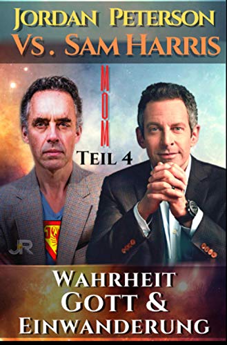 Dr. Jordan Peterson vs. Sam Harris: Wahrheit, Gott und Einwanderung: Man of Meaning Teil 4. Die Gespräche in Vancouver und Dublin - mit Brett Weinstein und Douglas Murray.