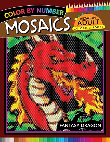 Fantasy Dragon Mosaics Hexagon Coloring Books: Color by Number for Adults Stress Relieving Design (Mosaics Hexagon Color by Number, Band 4)