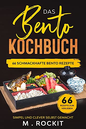 Das Bento Kochbuch, 66 Schmackhafte Bento Rezepte: Simpel und clever selbst gemacht (66 Rezepte zum Verlieben, Band 47) von Independently published