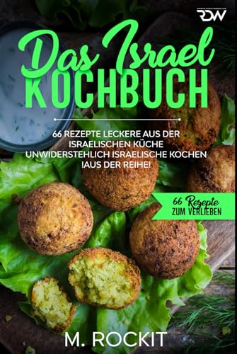 Das Israel Kochbuch, 66 Rezepte leckere aus der israelischen Küche,: unwiderstehlich israelische Kochen (66 Rezepte zum Verlieben, Band 43)