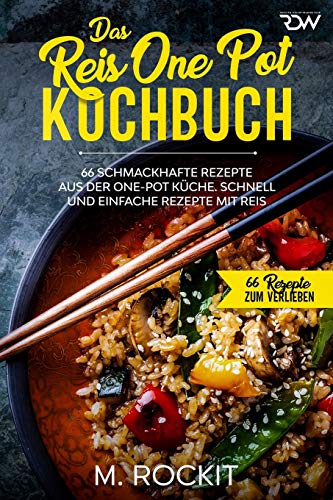 Das Reis One Pot Kochbuch, 66 schmackhafte Rezepte aus der One - Pot Küche.: Schnell und einfache Rezepte mit Reis. (66 Rezepte zum Verlieben, Band 50) von Independently Published