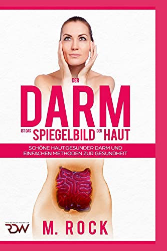 Der Darm ist das Spiegelbild der Haut, schöne Haut,Gesunder Darm und einfache Methoden zur Gesundheit Der Darm ist das Spiegelbild der Haut, schöne Haut,Gesunder Darm und einfache Methoden zur Gesundheit von Independently published