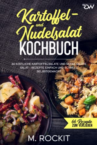 Kartoffel- und Nudelsalat - Kochbuch, 66 köstliche Kartoffelsalate und Nudelsalate: Salat - Rezepte einfach und schnell selbstgemacht (66 Rezepte zum Verlieben) von Independently published