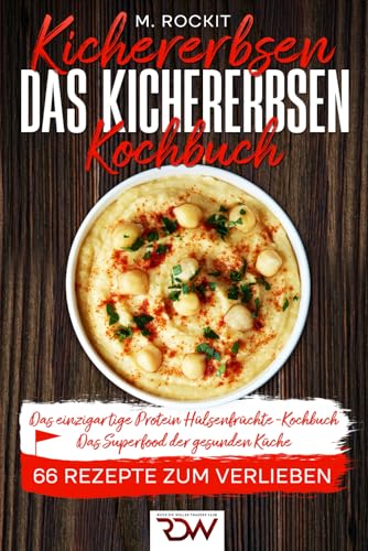 Kichererbsen. Das Kichererbsen Kochbuch Das einzigartige Protein.: Hülsenfrüchte -Kochbuch. Das Superfood der gesunden Küche (66 Rezepte zum Verlieben, Band 69) von Independently published