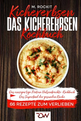 Kichererbsen. Das Kichererbsen Kochbuch Das einzigartige Protein.: Hülsenfrüchte -Kochbuch. Das Superfood der gesunden Küche (66 Rezepte zum Verlieben, Band 69) von Independently published