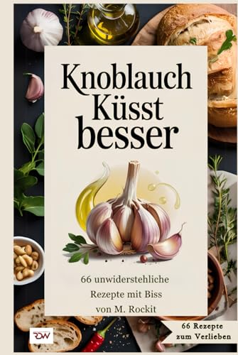 Knoblauch küsst besser. 66 unwiderstehliche Rezepte mit Biss. (66 Rezepte zum Verlieben, Band 79) von Independently published