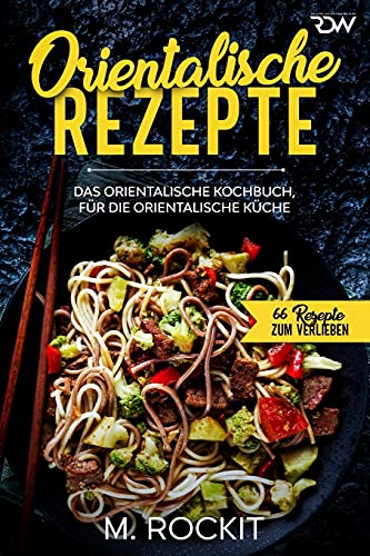 Orientalische Rezepte: Das orientalische Kochbuch, für die orientalische Küche (66 Rezepte zum Verlieben, Band 44) von Independently published