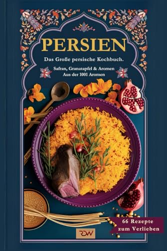 Persien. Das große persische Kochbuch. Safran, Granatapfel & 1001 Aromen. (66 Rezepte zum Verlieben, Band 78) von Independently published