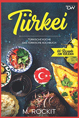 Türkei, türkische Küche.: Das türkische Kochbuch. (66 Rezepte zum Verlieben) Türkei, türkische Küche.: Das türkische Kochbuch. (66 Rezepte zum Verlieben) von Independently Published