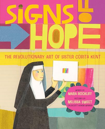 Signs of Hope: The Revolutionary Art of Sister Corita Kent Signs of Hope: The Revolutionary Art of Sister Corita Kent