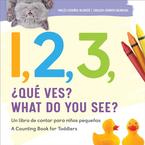 1, 2, 3, What Do You See? English-Spanish Bilingual: A Counting Book for Toddlers 1, 2, 3, What Do You See? English-Spanish Bilingual: A Counting Book for Toddlers