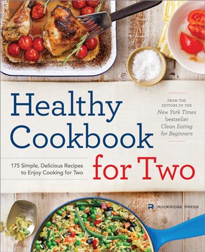 Healthy Cookbook for Two: 175 Simple, Delicious Recipes to Enjoy Cooking for Two Healthy Cookbook for Two: 175 Simple, Delicious Recipes to Enjoy Cooking for Two