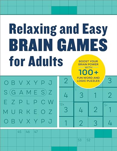 Relaxing Brain Games for Adults: 100+ Logic, Math, and Word Puzzles to Help You Unwind Relaxing Brain Games for Adults: 100+ Logic, Math, and Word Puzzles to Help You Unwind