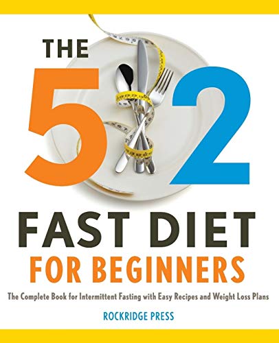 The 5: 2 Fast Diet for Beginners: The Complete Book for Intermittent Fasting with Easy Recipes and Weight Loss: The Complete Book for Intermittent Fasting with Easy Recipes and Weight Loss Plans von Rockridge Press