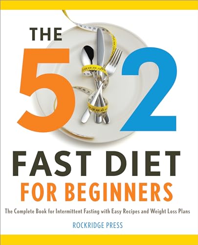 The 5: 2 Fast Diet for Beginners: The Complete Book for Intermittent Fasting with Easy Recipes and Weight Loss: The Complete Book for Intermittent Fasting with Easy Recipes and Weight Loss Plans The 5: 2 Fast Diet for Beginners: The Complete Book for Intermittent Fasting with Easy Recipes and Weight Loss: The Complete Book for Intermittent Fasting with Easy Recipes and Weight Loss Plans