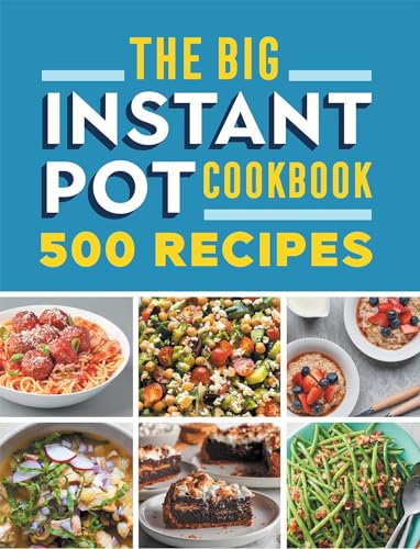 The Big Instant Pot Cookbook: 500 Fast and Easy Recipes