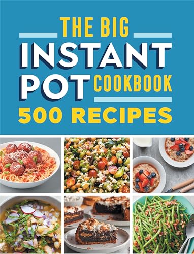 The Big Instant Pot Cookbook: 500 Fast and Easy Recipes The Big Instant Pot Cookbook: 500 Fast and Easy Recipes