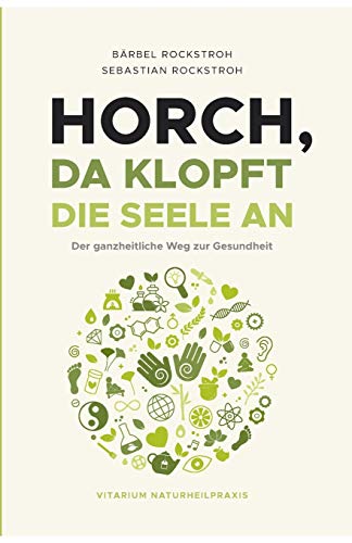 Horch, da klopft die Seele an!: Der ganzheitliche Weg zur Gesundheit.