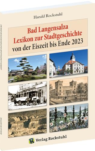 Bad Langensalza - Lexikon zur Stadtgeschichte: Kleine Chronik von der Eiszeit bis Ende 2023 von Rockstuhl Verlag