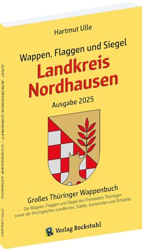 Wappen, Flaggen und Siegel LANDKREIS NORDHAUSEN - Ein Lexikon - Ausgabe 2025: Großes Thüringer Wappenbuch - Band 09 von 18 Wappen, Flaggen und Siegel LANDKREIS NORDHAUSEN - Ein Lexikon - Ausgabe 2025: Großes Thüringer Wappenbuch - Band 09 von 18 von Verlag Rockstuhl
