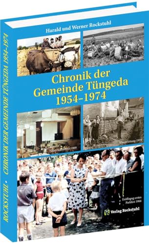 Chronik der Gemeinde Tüngeda in Thüringen 1954-1974: Band 5 von Verlag Rockstuhl