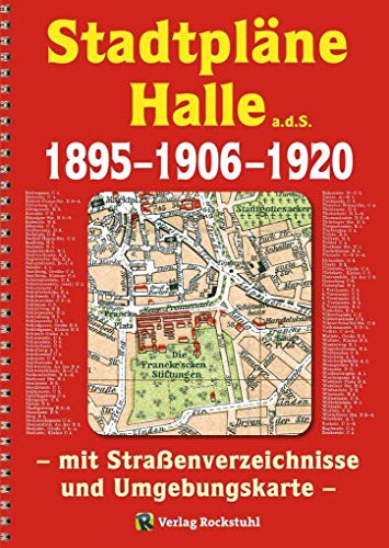 Stadtpläne Halle a.d.S. 1895-1906-1920 [STADTPLAN]: Mit Straßenverzeichnisse sowie einer Umgebungskarte von 1920 von Rockstuhl Verlag