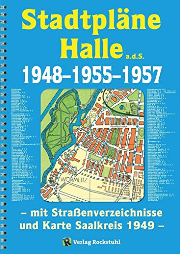 Stadtpläne Halle a.d.S. 1948-1955-1957 [STADTPLAN]: Mit Straßenverzeichnisse und Karte Saalkreis 1949 von Rockstuhl Verlag