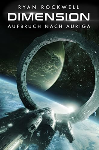 Dimension - Aufbruch nach Auriga: Erstkontakt Trilogie von Robert Rittermann