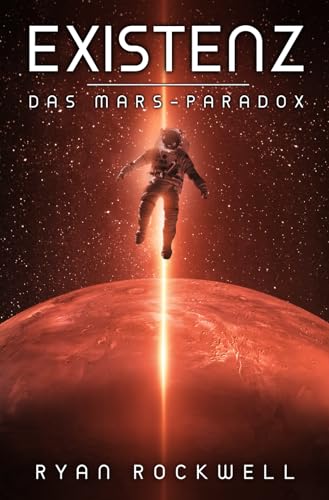 Existenz - Das Mars-Paradox: Erstkontakt Science Fiction Existenz - Das Mars-Paradox: Erstkontakt Science Fiction