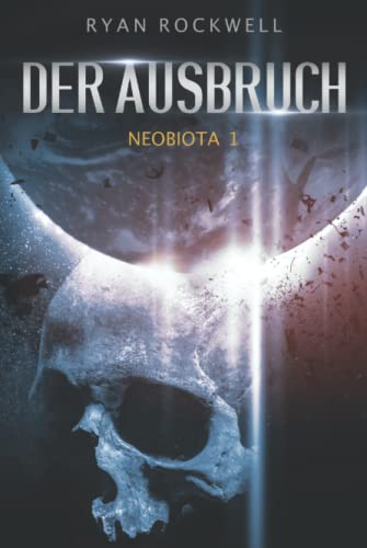 Neobiota: Der Ausbruch (Band 1) / Science Fiction von Independently published