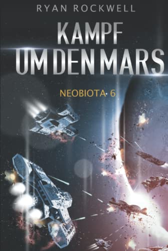 Neobiota: Kampf um den Mars (Band 6) / Science-Fiction von Independently published