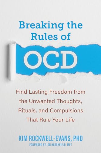 Breaking the Rules of OCD: Find Lasting Freedom from the Unwanted Thoughts, Rituals, and Compulsions That Rule Your Life von New Harbinger