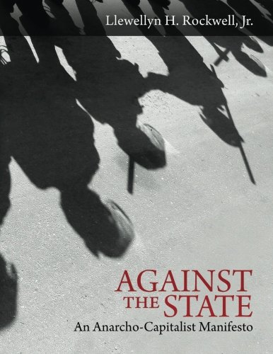 Against the State (Large Print): An Anarcho-Capitalist Manifesto