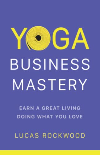 Yoga Business Mastery: Earn a Great Living Doing What You Love von YOGABODY Press