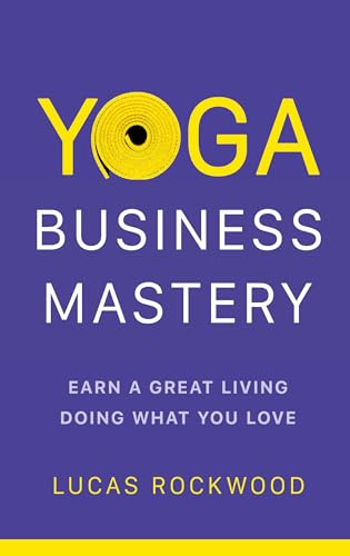 Yoga Business Mastery: Earn a Great Living Doing What You Love von Thaivee