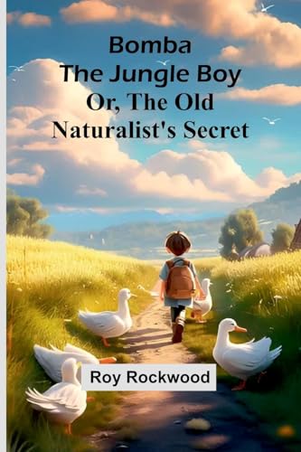Bomba The Jungle Boy: Or, The Old Naturalist'S Secret von Alpha Editions